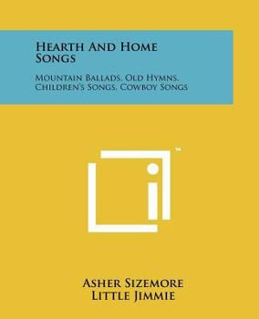 Paperback Hearth and Home Songs: Mountain Ballads, Old Hymns, Children's Songs, Cowboy Songs Book