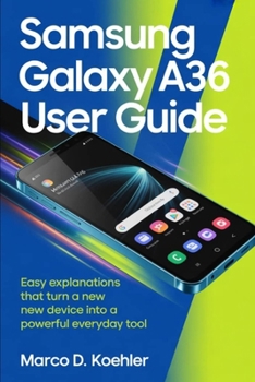 Paperback Samsung Galaxy A36 User Guide: Easy Explanations That Turn A New Device Into A Powerful Everyday Tool Book