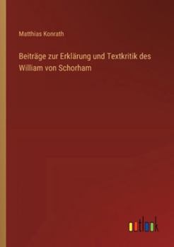 Beiträge zur Erklärung und Textkritik des William von Schorham (German Edition)