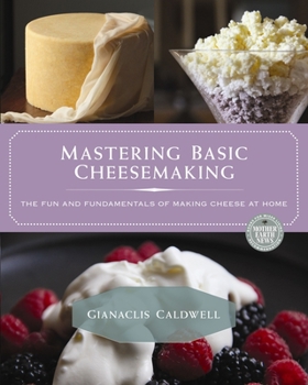 Paperback Mastering Basic Cheesemaking: The Fun and Fundamentals of Making Cheese at Home Book