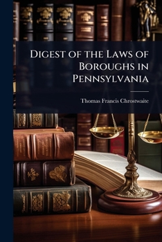Digest of the Laws of Boroughs in Pennsylvania