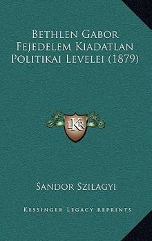 Paperback Bethlen Gabor Fejedelem Kiadatlan Politikai Levelei (1879) [Hungarian] Book