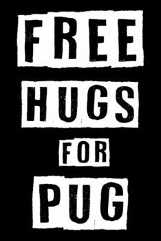 Free Hugs For Pug: Cute Pug Lined journal Notebook, Great Accessories & Gift Idea for Pug Owner & Lover. Lined journal Notebook With An Inspirational Quote.