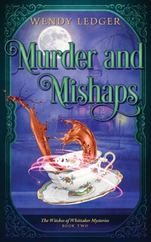 Murder and Mishaps (The Witches of Whittaker Mysteries) - Book #2 of the Witches of Whittaker Mysteries
