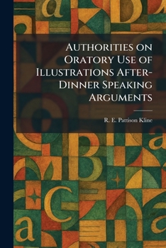 Authorities on Oratory Use of Illustrations After-Dinner Speaking Arguments