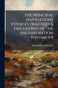 The Principal Navigations, Voyages, Traffiques and Discoveries of the English Nation - Volume 07 England's Naval Exploits Against Spain