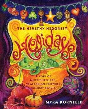 Paperback The Healthy Hedonist Holidays: A Year of Multi-Cultural, Vegetarian-Friendly Holiday Feasts Book