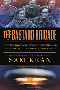 Paperback The Bastard Brigade: The True Story of the Renegade Scientists and Spies Who Sabotaged the Nazi Atomic Bomb Book