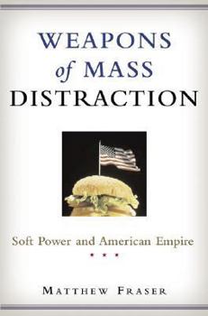 Hardcover Weapons of Mass Distraction: Soft Power and American Empire Book