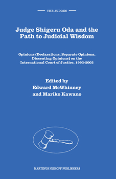 Hardcover Judge Shigeru Oda and the Path to Judicial Wisdom: Opinions (Declarations, Separate Opinions, Dissenting Opinions) on the International Court of Justi Book
