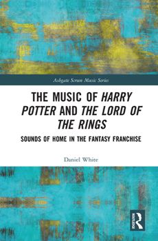 Hardcover The Music of Harry Potter and The Lord of the Rings: Sounds of Home in the Fantasy Franchise Book