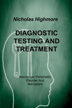 Paperback Diagnostic Testing and Treatment: Narcissistic Personality Disorder And Narcissism Book