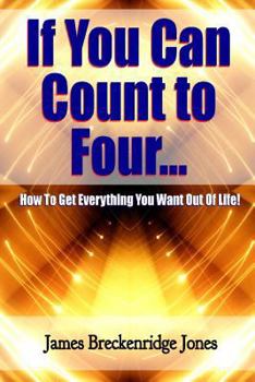 Paperback If You Can Count to Four - How to Get Everything You Want Out of Life! Book