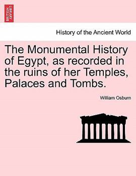 Paperback The Monumental History of Egypt, as recorded in the ruins of her Temples, Palaces and Tombs. VOL. II Book