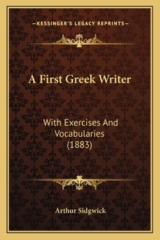 Paperback A First Greek Writer: With Exercises And Vocabularies (1883) Book