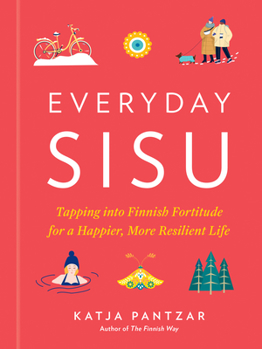 Hardcover Everyday Sisu: Tapping Into Finnish Fortitude for a Happier, More Resilient Life Book