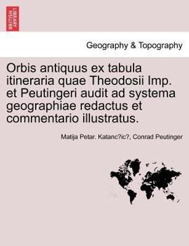 Orbis antiquus ex tabula itineraria quae Theodosii Imp. et Peutingeri audit ad systema geographiae redactus et commentario illustratus. Pars II