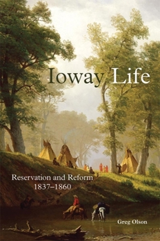 Hardcover Ioway Life, 275: Reservation and Reform, 1837-1860 Book