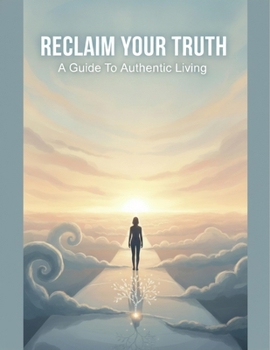 Paperback Reclaim Your Truth: A Guide To Authentic Living Book