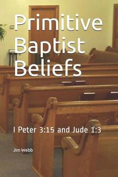 Paperback Primitive Baptist Beliefs: I Peter 3:15 and Jude 1:3 Book