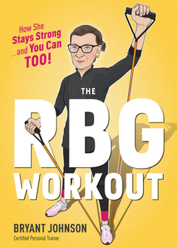 Hardcover The RBG Workout: How She Stays Strong . . . and You Can Too! Book