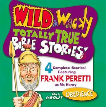 Wild & Wacky Totally True Bible Stories - All About Obedience Cass - Book #1 of the Mr. Henry's Wild & Wacky World