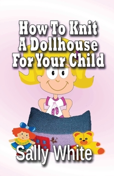 Paperback How To Knit A Dollhouse For Your Child Book