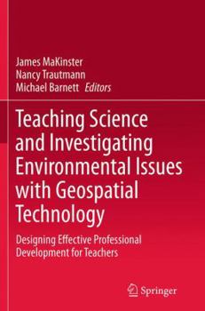 Paperback Teaching Science and Investigating Environmental Issues with Geospatial Technology: Designing Effective Professional Development for Teachers Book