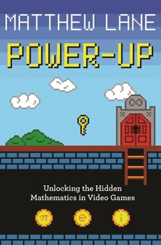 Paperback Power-Up: Unlocking the Hidden Mathematics in Video Games Book
