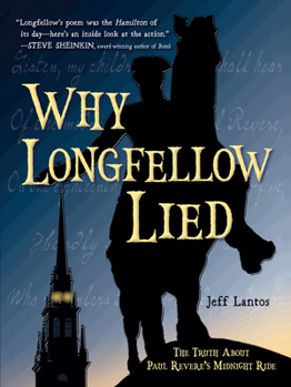 Hardcover Why Longfellow Lied: The Truth about Paul Revere's Midnight Ride Book
