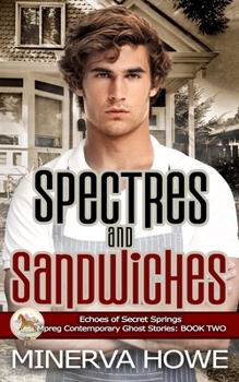 Spectres and Sandwiches: Mpreg Contemporary Ghost Stories (Echoes of Secret Springs)