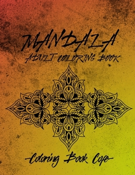 Mandala Coloring Book: Discover the Ultimate Collection of the World's Greatest Mandalas in this Amazing Coloring BookAn Adult Coloring Book Featuring ... Mandalas for Stress Relief and Relaxation
