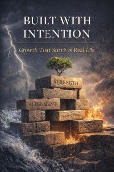 Built with Intention: Growth that Survives Real Life