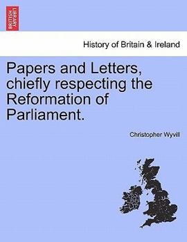 Paperback Papers and Letters, Chiefly Respecting the Reformation of Parliament. Book