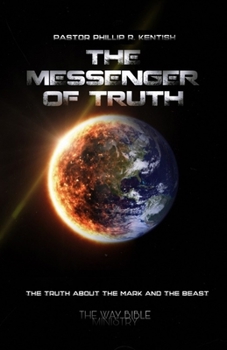 Paperback The Messenger of Truth: The Truth About the Mark and the Beast Book