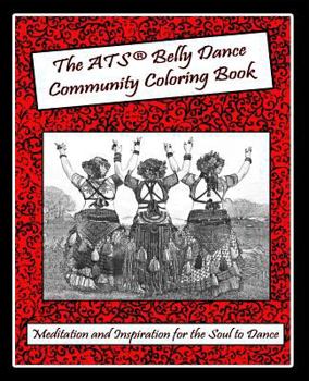 Paperback The ATS(r) Belly Dance Community Coloring Book: Meditation and Inspiration for the Soul to Dance Book