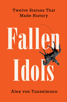 Hardcover Fallen Idols: Twelve Statues That Made History Book