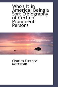 Paperback Who's It in America: Being a Sort O'Biography of Certain Prominent Persons Book