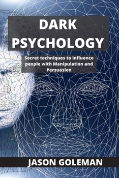 Paperback Dark Psychology: Secret techniques to influence people with Manipulation and Persuasion Book