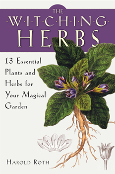 Paperback The Witching Herbs: 13 Essential Plants and Herbs for Your Magical Garden Book