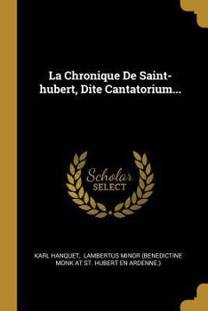 Paperback La Chronique De Saint-hubert, Dite Cantatorium... [French] Book