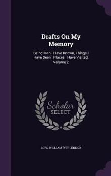 Hardcover Drafts On My Memory: Being Men I Have Known, Things I Have Seen, Places I Have Visited, Volume 2 Book