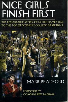 Paperback Nice Girls Finish First: The Remarkable Story of Notre Dame's Rise to the Top of Women's College Basketball Book