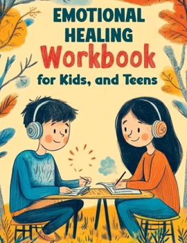 Paperback Emotional Healing Workbook for Kids, and Teens: Support Skills and Activities for Building Emotional Strength, Mindfulness and Healthy Coping in a Str Book