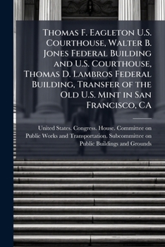 Paperback Thomas F. Eagleton U.S. Courthouse, Walter B. Jones Federal Building and U.S. Courthouse, Thomas D. Lambros Federal Building, Transfer of the Old U.S. Book