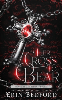 Her Cross to Bear - Book #1 of the House of Van Helsing