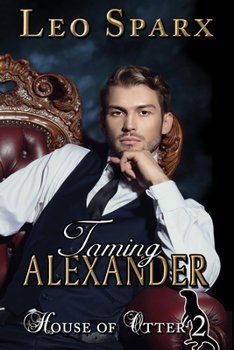 Taming Alexander - Book #2 of the House of Otter