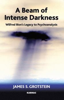 Paperback A Beam of Intense Darkness: Wilfred Bion's Legacy to Psychoanalysis Book