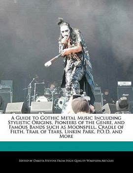 A Guide to Gothic Metal Music Including Stylistic Origins, Pioneers of the Genre, and Famous Bands Such As Moonspell, Cradle of Filth, Trail of Tears