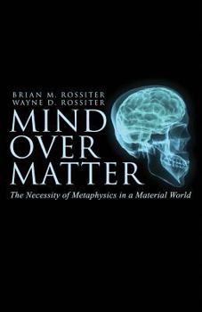 Paperback Mind Over Matter: The Necessity of Metaphysics in a Material World Book